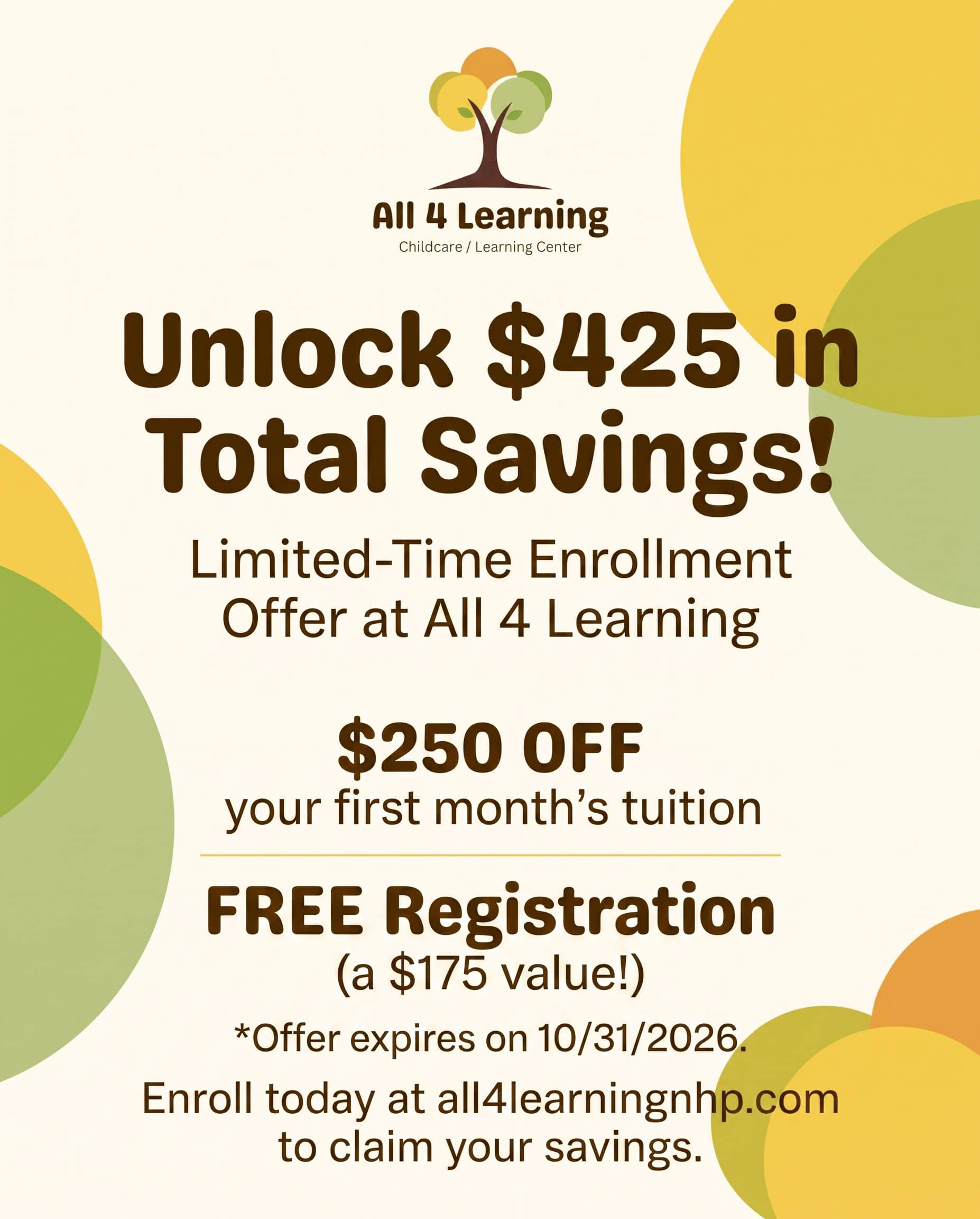 All 4 Learning — Unlock $425 in Total Savings. $250 off your first month's tuition plus FREE registration (a $175 value). Limited-time enrollment offer, expires 10/31/2026. Enroll at all4learningnhp.com.